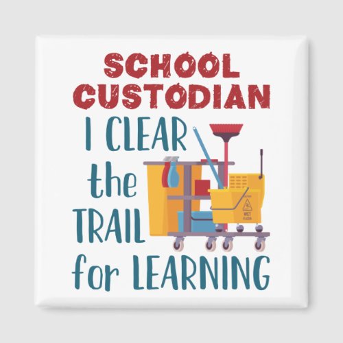 School Custodian I Clear the Trail For Learning Magnet