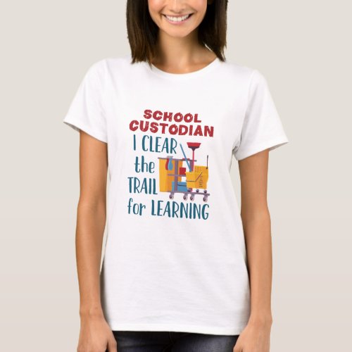 School Custodian I Clear the Trail For Learning T_Shirt