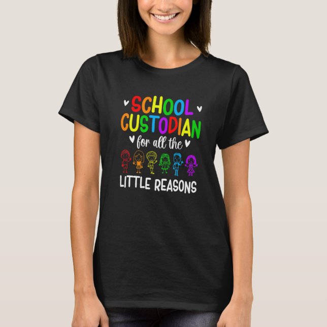 School Custodian Little Reasons School Janitor   T-Shirt (Front)