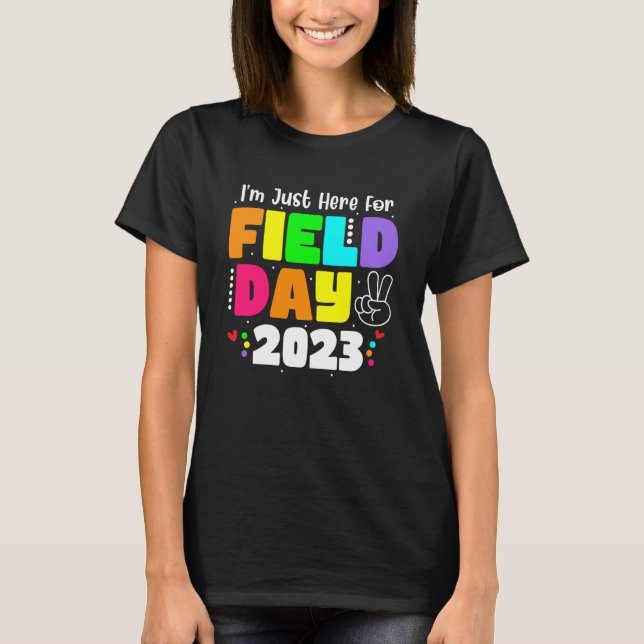 School Field Day Teacher I m Just Here For Field D T-Shirt (Front)