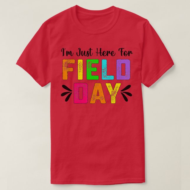 School Field Day Teacher I'm Just Here For Field D T-Shirt (Design Front)