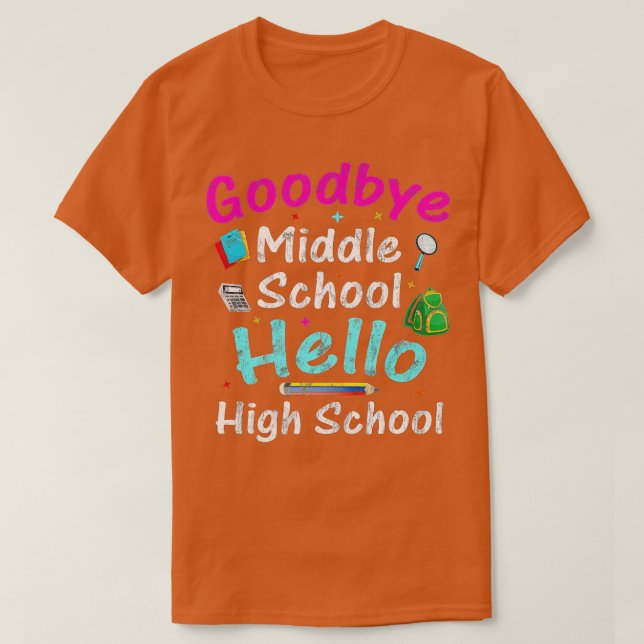 School Graduate Goodbye Middle School Hello High S T-Shirt (Design Front)