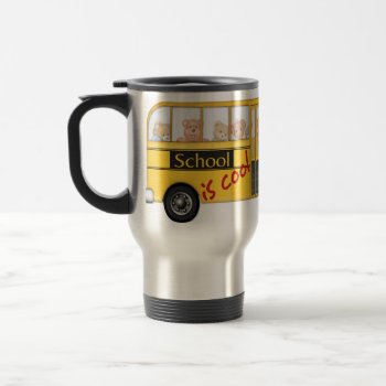 School Is Cool Yellow Schoolbus Travel Mug by Spice at Zazzle