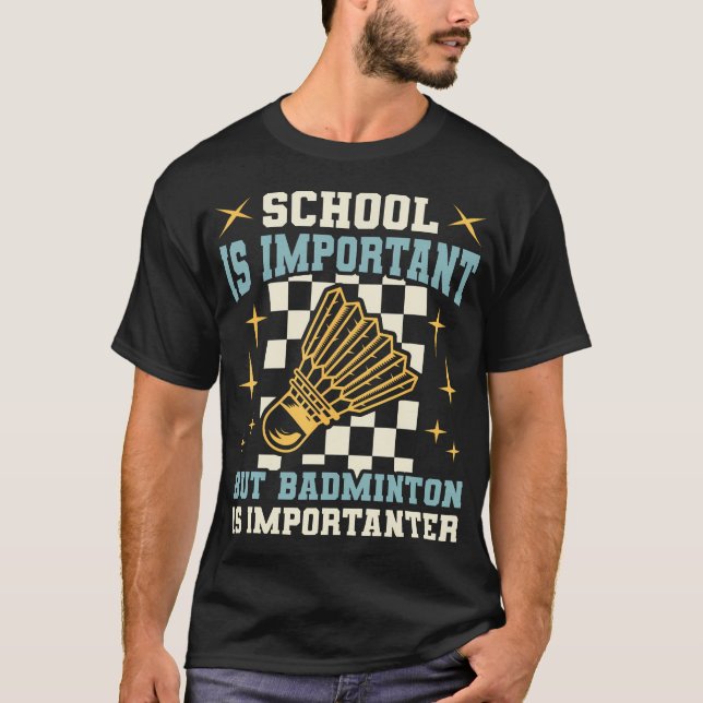 School Is Important Badminton Is Importanter Funny T-Shirt (Front)