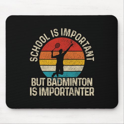 School Is Important But Badminton Is Importanter F Mouse Pad