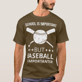 School Is Important But Baseball Is Importanter I T-Shirt