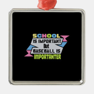 School Is Important But Baseball Is Importanter Metal Ornament