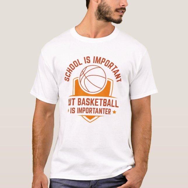 School Is Important But Basketball Is Importanter T-Shirt (Front)