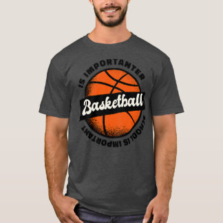 School is Important But BasketBall is Importanter  T-Shirt