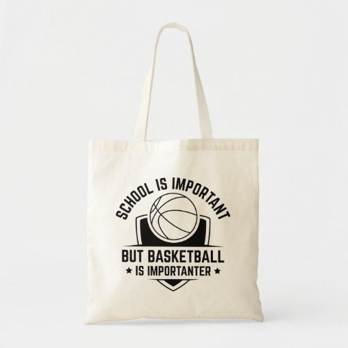 School Is Important But Basketball Is Importanter Tote Bag