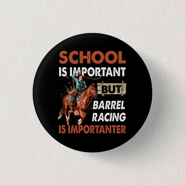 School Is Important But Best Barrel Racing Is Impo Button (Front)