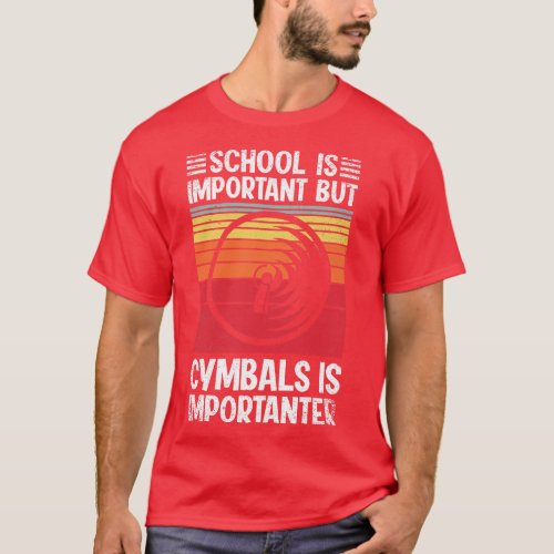 School Is Important But cymbals Is Importanter Fun T_Shirt