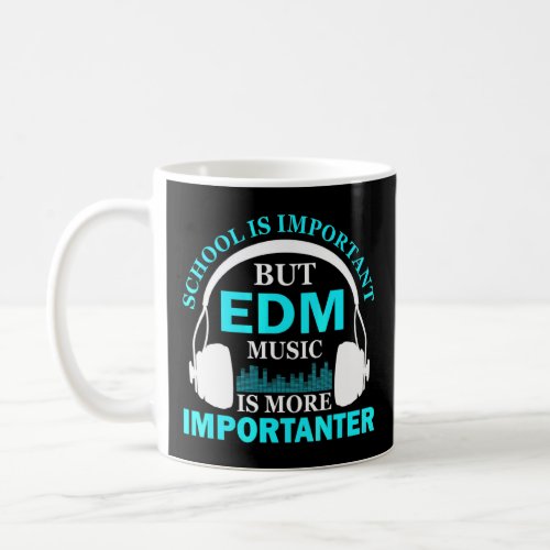 School is Important but EDM Music is Importanter R Coffee Mug