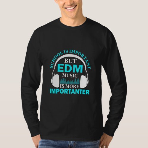School is Important but EDM Music is Importanter R T_Shirt