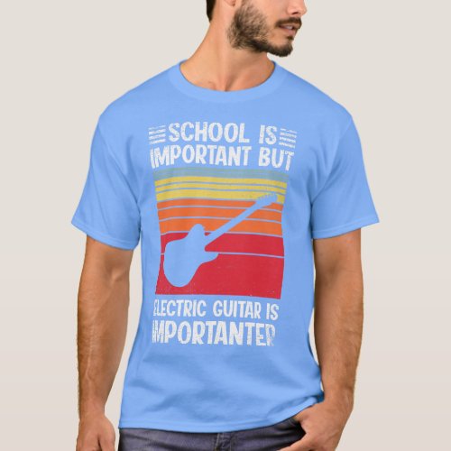 School Is Important But electric guitar Is Importa T_Shirt