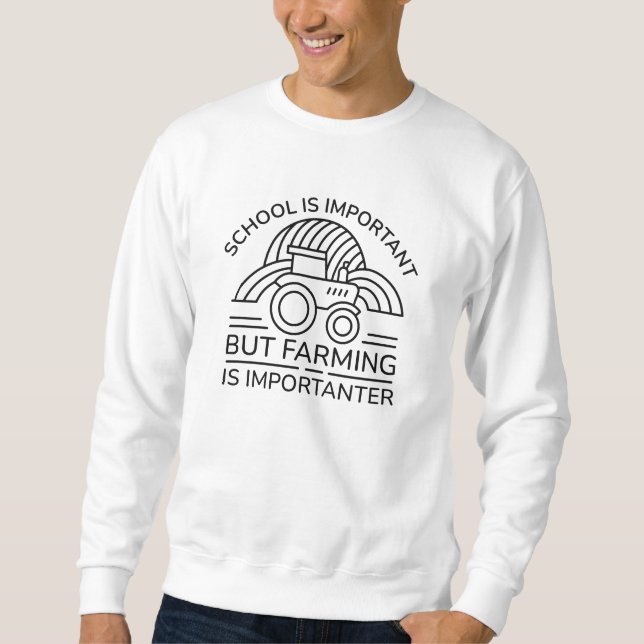 School Is Important But Farming Is Importanter Sweatshirt (Front)