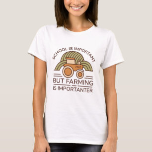 School Is Important But Farming Is Importanter T-Shirt