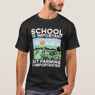School Is Important But Farming Is Importenter I F T-Shirt