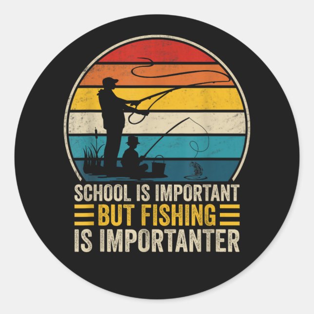 School Is Important But Fishing Is Importanter Classic Round Sticker (Front)