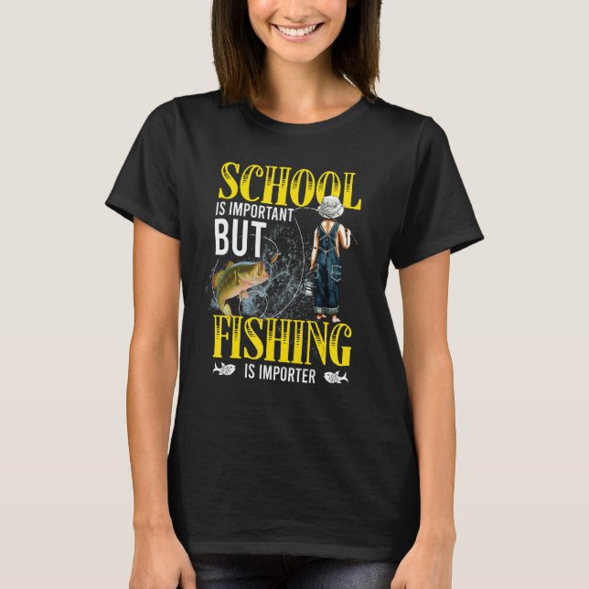School Is Important But Fishing Is Importanter Fun T-Shirt (Front)