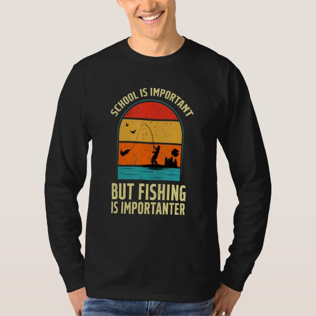 School Is Important But Fishing Is Importanter T-Shirt (Front)