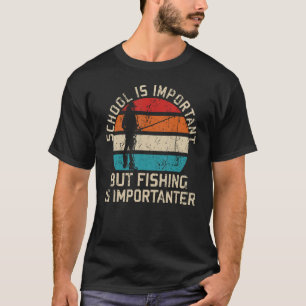 School Is Important But Fishing Is Importanter You T-Shirt