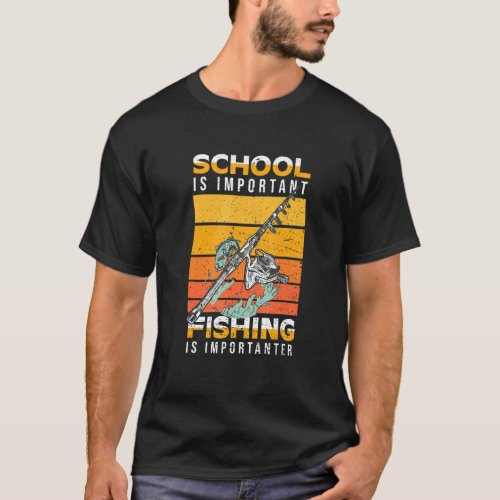 School Is Important But Fishing Is Importanter You T_Shirt