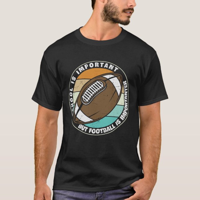 SCHOOL IS IMPORTANT BUT FOOTBALL IS IMPORTANTER T-Shirt (Front)