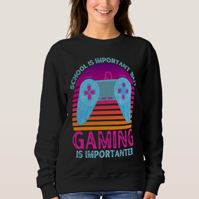School Is Important But Gaming Is Importanter  1 Sweatshirt (Front)