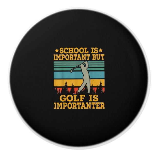 School Is Important But Golf Is Importanter Ceramic Knob (Front)