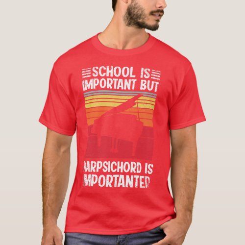 School Is Important But harpsichord Is Importanter T_Shirt