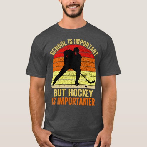 School Is Important But Hockey Is Importanter 1 T_Shirt