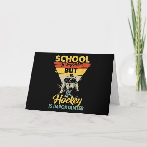 School Is Important But Hockey Is Importanter Card