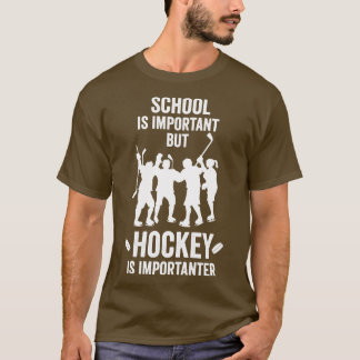 School Is Important But Hockey Is Importanter Hoc T-Shirt