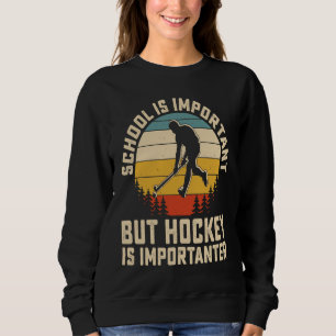 School Is Important But Hockey Is Importanter ice  Sweatshirt