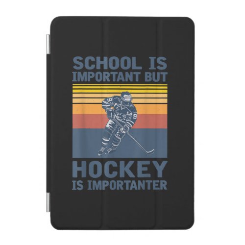 School Is Important But Hockey Is Importanter iPad Mini Cover