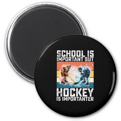 School Is Important But Hockey Is Importanter Magnet
