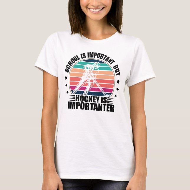 School Is Important But Hockey Is Importanter T-Shirt (Front)