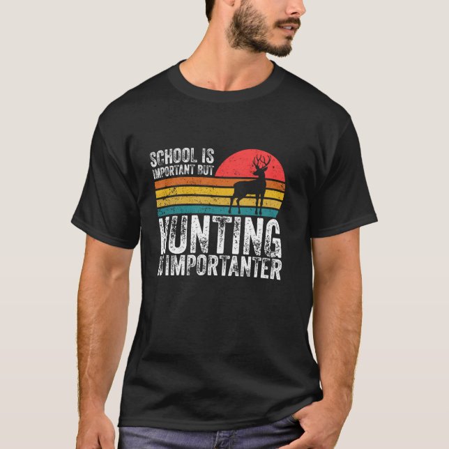 School Is Important But Hunting Is Importanter Dee T-Shirt (Front)