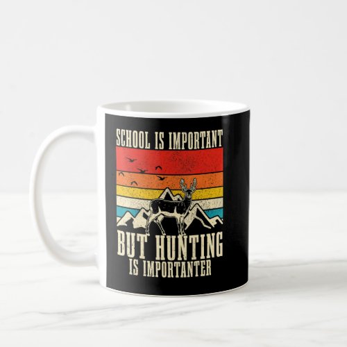 School Is Important But Hunting Is Importanter Hun Coffee Mug