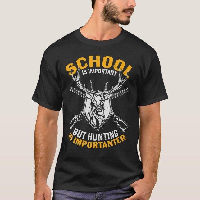 School Is Important But Hunting Is Importanter T-Shirt (Front)