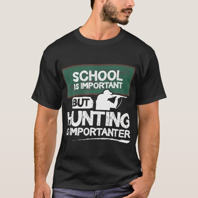 School Is Important But Hunting Is Importanter T-Shirt (Front)
