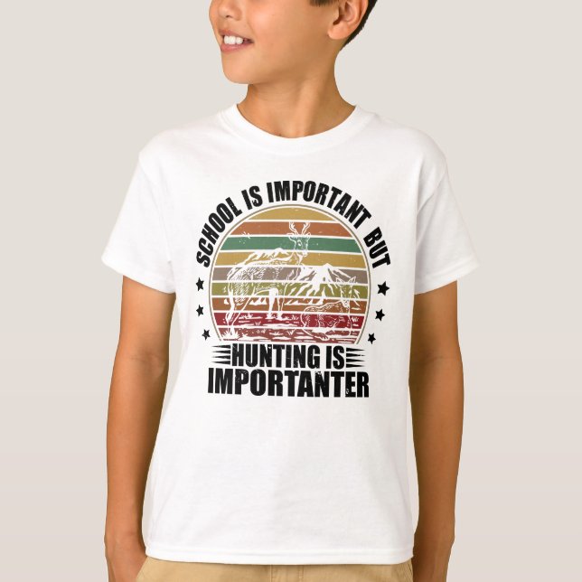 School Is Important But Hunting Is Importanter T-Shirt (Front)