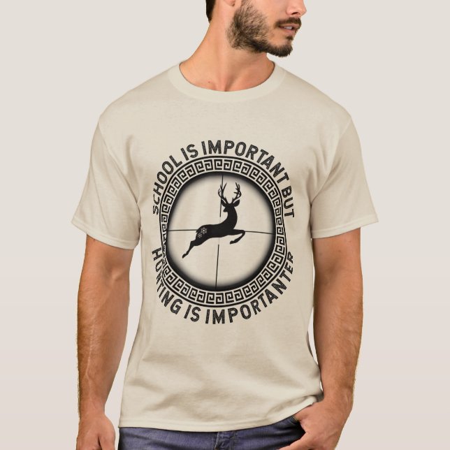 school is important but hunting is importanter T-Shirt (Front)