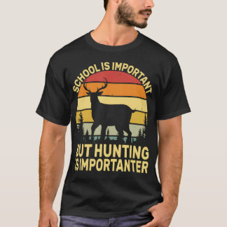 School Is Important But Hunting Is Importanter T-Shirt