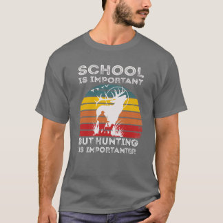 School Is Important But Hunting Is Importanter Tee