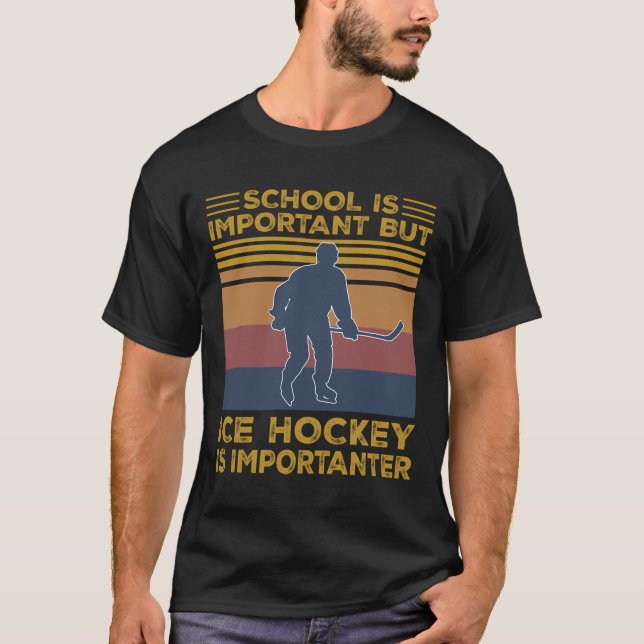 School Is Important But Ice Hockey Is Importanter  T-Shirt (Front)