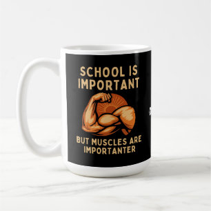 School is Important but Muscles is Importanter Fun Coffee Mug