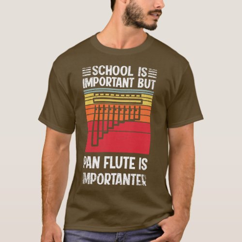School Is Important But pan flute Is Importanter F T_Shirt