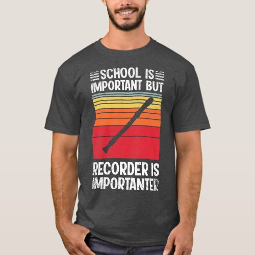 School Is Important But recorder Is Importanter Fu T_Shirt